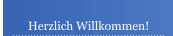 Herzlich Willkommen!